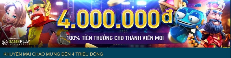 Khuyến mãi chào mừng lên tới 4 triệu đồng